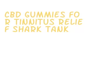 cbd gummies for tinnitus relief shark tank