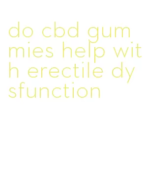 do cbd gummies help with erectile dysfunction