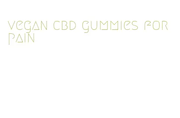 vegan cbd gummies for pain