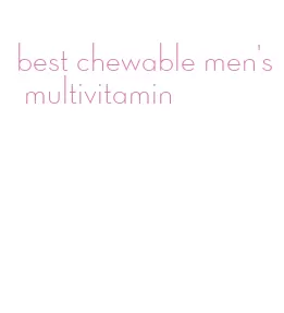 best chewable men's multivitamin