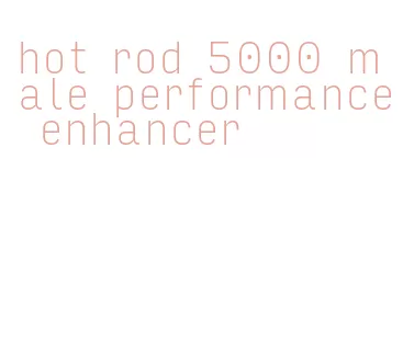 hot rod 5000 male performance enhancer