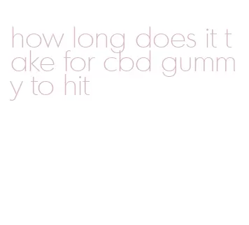 how long does it take for cbd gummy to hit