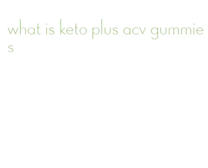 what is keto plus acv gummies