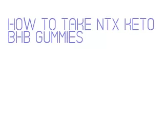 how to take ntx keto bhb gummies