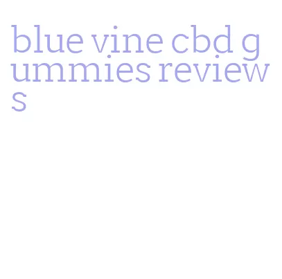 blue vine cbd gummies reviews