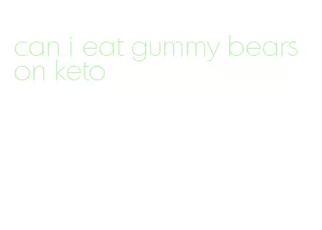 can i eat gummy bears on keto