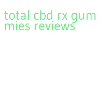 total cbd rx gummies reviews