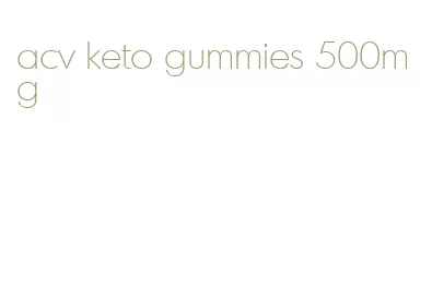 acv keto gummies 500mg