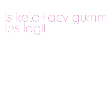 is keto+acv gummies legit
