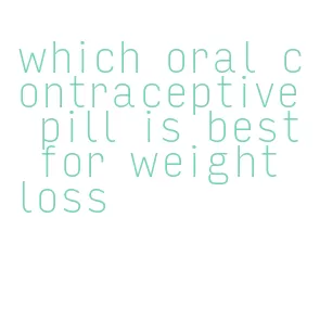 which oral contraceptive pill is best for weight loss