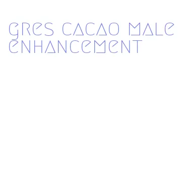 gres cacao male enhancement