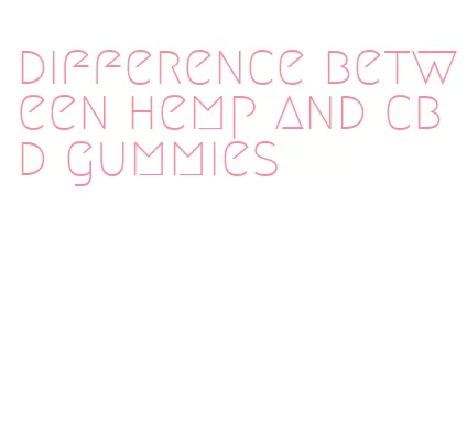 difference between hemp and cbd gummies