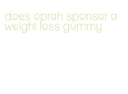 does oprah sponsor a weight loss gummy