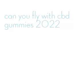 can you fly with cbd gummies 2022