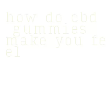 how do cbd gummies make you feel