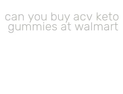 can you buy acv keto gummies at walmart