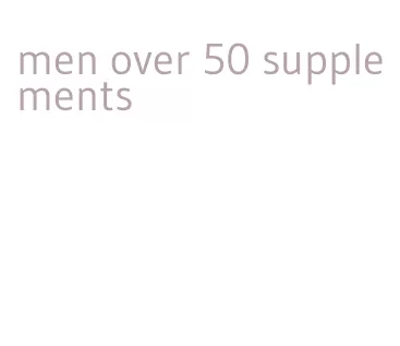 men over 50 supplements