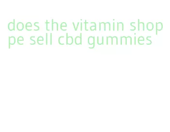 does the vitamin shoppe sell cbd gummies