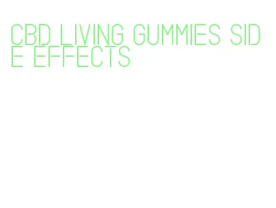 cbd living gummies side effects