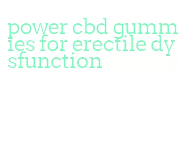 power cbd gummies for erectile dysfunction