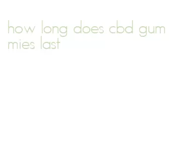 how long does cbd gummies last