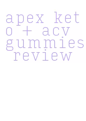 apex keto + acv gummies review