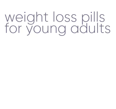 weight loss pills for young adults