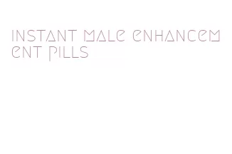 instant male enhancement pills