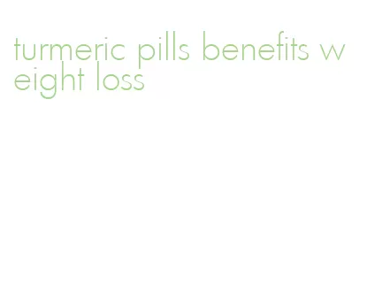 turmeric pills benefits weight loss