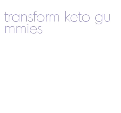 transform keto gummies