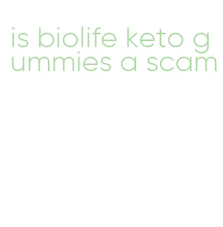 is biolife keto gummies a scam