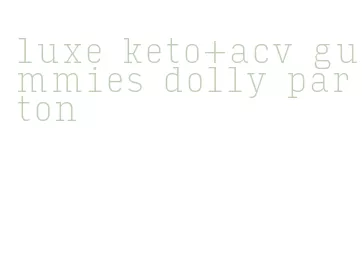 luxe keto+acv gummies dolly parton