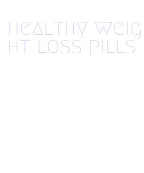 healthy weight loss pills