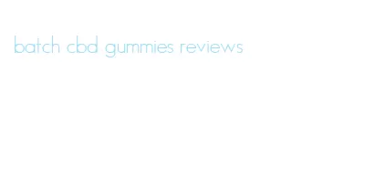 batch cbd gummies reviews
