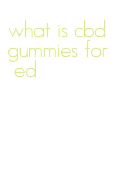 what is cbd gummies for ed