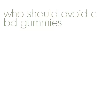 who should avoid cbd gummies
