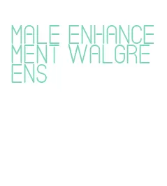 male enhancement walgreens