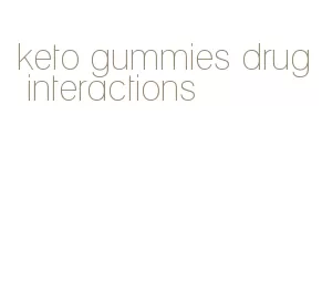 keto gummies drug interactions