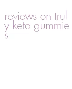 reviews on truly keto gummies