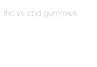 thc vs cbd gummies