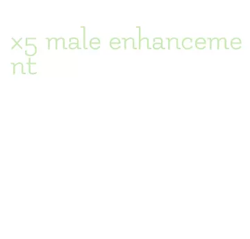 x5 male enhancement