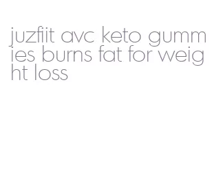 juzfiit avc keto gummies burns fat for weight loss