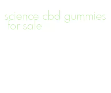 science cbd gummies for sale