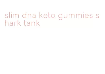 slim dna keto gummies shark tank
