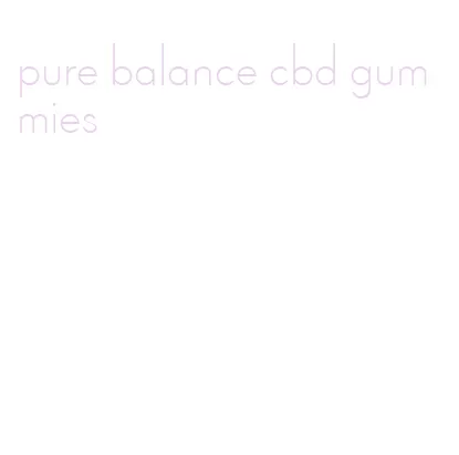 pure balance cbd gummies