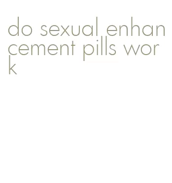 do sexual enhancement pills work