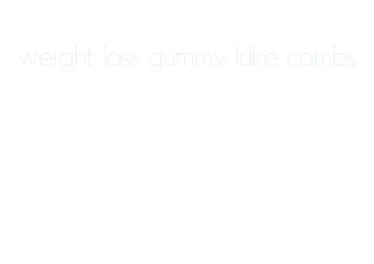 weight loss gummy luke combs