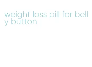 weight loss pill for belly button