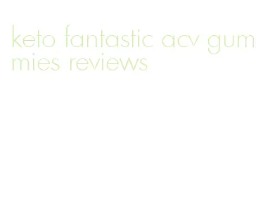 keto fantastic acv gummies reviews