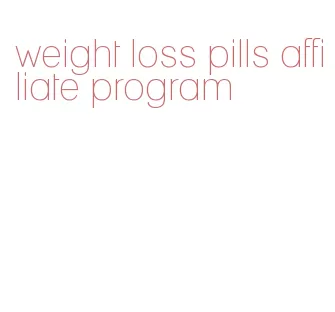 weight loss pills affiliate program